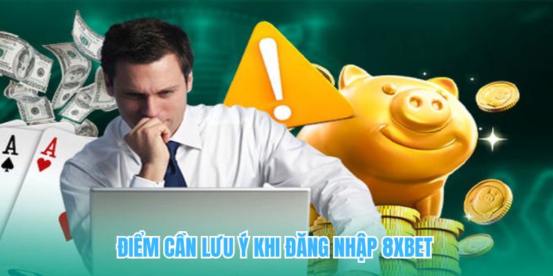 Lưu ý khi đăng nhập 8XBET