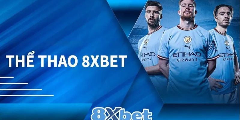 Những thông tin tổng quát về sảnh thể thao 8XBET