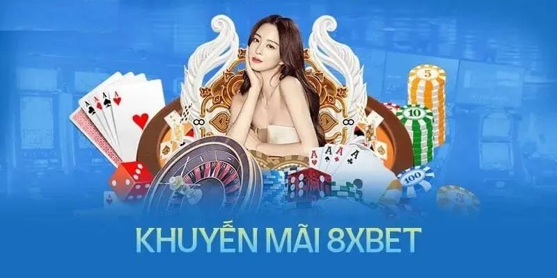 Kho khuyến mãi cực giá trị 8XBET có hiện nay 